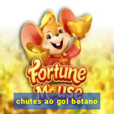 chutes ao gol betano